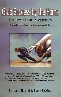 Grab Success by the Horns - The proven Proactive Approach by Siskind, Barbara