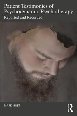 Patient Testimonies of Psychodynamic Psychotherapy: Reported and Recorded by Kinet, Mark