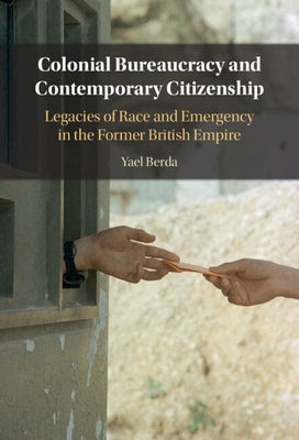 Colonial Bureaucracy and Contemporary Citizenship by Berda, Yael