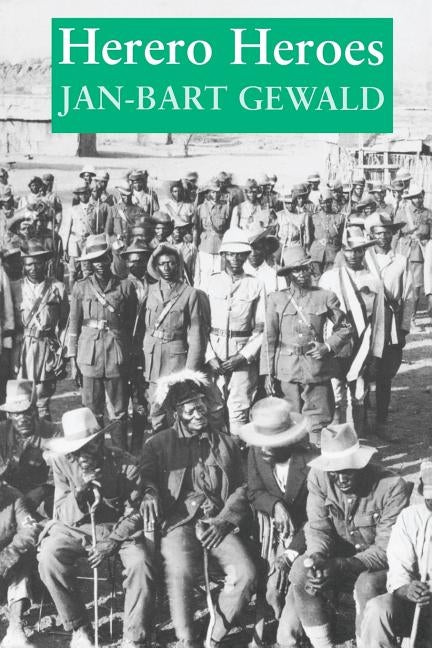 Herero Heroes: A Socio-Political History of the Herero of Namibia, 1890-1923 by Gewald, Jan-Bart