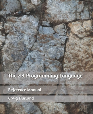 The zkl Programming Language: Reference Manual by Durland, Craig