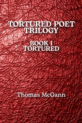 Tortured Poet Trilogy Book I Tortured by McGann, Thomas