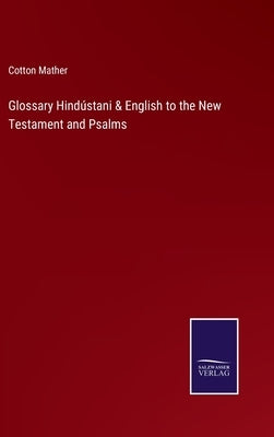 Glossary Hindústani & English to the New Testament and Psalms by Mather, Cotton