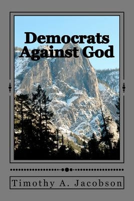 Democrats Against God by Jacobson, Timothy A.