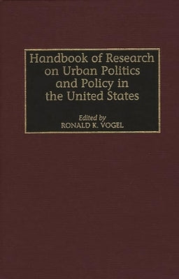 Handbook of Research on Urban Politics and Policy in the United States by Vogel, Ronald K.