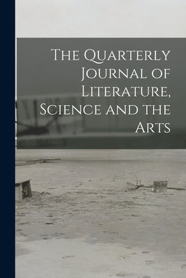 The Quarterly Journal of Literature, Science and the Arts by Anonymous