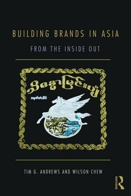 Building Brands in Asia: From the Inside Out by Andrews, Tim