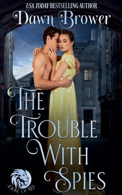 The Trouble With Spies: A Lady Be Daring Novella by Brower, Dawn