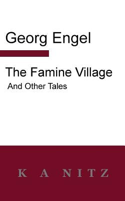 The Famine Village and Other Tales by Engel, Georg Julius Leopold