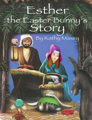 Esther the Easter Bunny's Story by Maxey, Kathy
