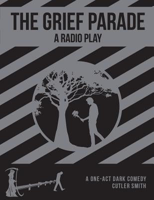 The Grief Parade: A Radio Play by Horowitz, Milton Matthew
