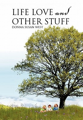 Life Love and Other Stuff by West, Donna Susan