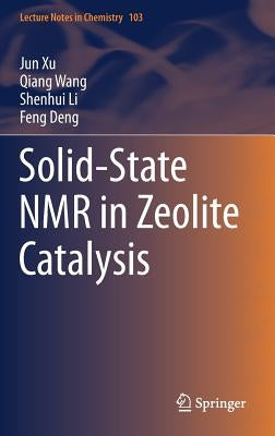 Solid-State NMR in Zeolite Catalysis by Xu, Jun
