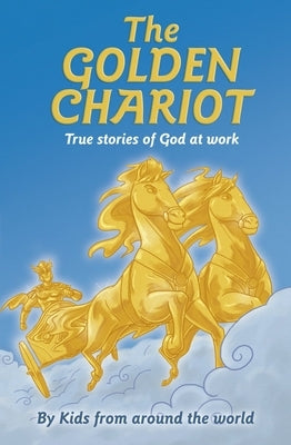 The Golden Chariot: True Stories of God at Work by Kallimer, Jen
