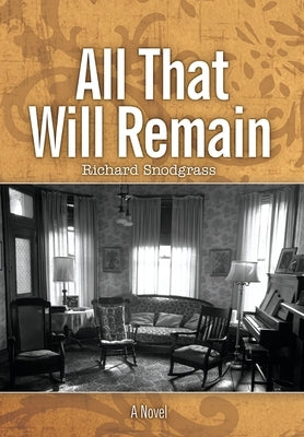 All That Will Remain by Snodgrass, Richard