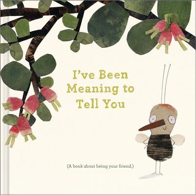 I've Been Meaning to Tell You (a Book about Being Your Friend) --An Illustrated Gift Book about Friendship and Appreciation. by Clark, M. H.