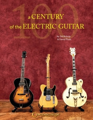 A Century of the Electric Guitar by Plues, David