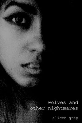 Wolves and Other Nightmares by Grey, Alicen