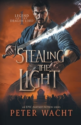 Stealing the Light by Wacht, Peter