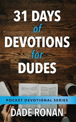 31 Days of Devotions for Dudes by Ronan, Dade