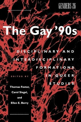 The Gay '90s: Disciplinary and Interdisciplinary Formations in Queer Studies by Foster, Thomas