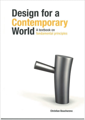 Design for a Contemporary World: A Textbook on Fundamental Principles by Boucharenc, Christian