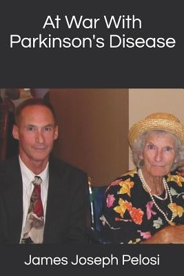 At War with Parkinson's Disease by Pelosi, James Joseph