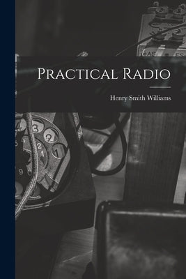 Practical Radio by Williams, Henry Smith