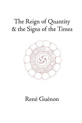 The Reign of Quantity and the Signs of the Times by Guenon, Rene