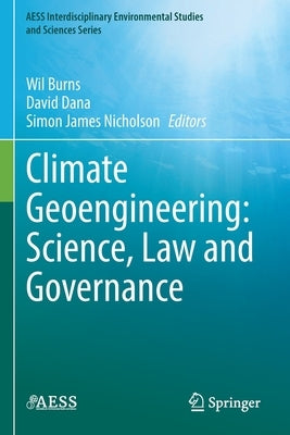 Climate Geoengineering: Science, Law and Governance by Burns, Wil
