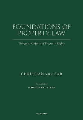 Foundations of Property Law: Things as Objects of Property Rights by Von Bar, Christian