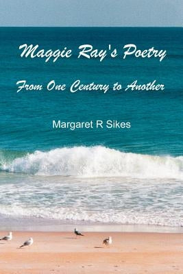 Maggie Ray's Poetry by Sikes, Margaret R.