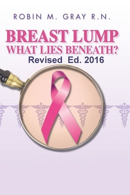 Breast Lump What Lies Beneath? by Gray Rn, Robin M.