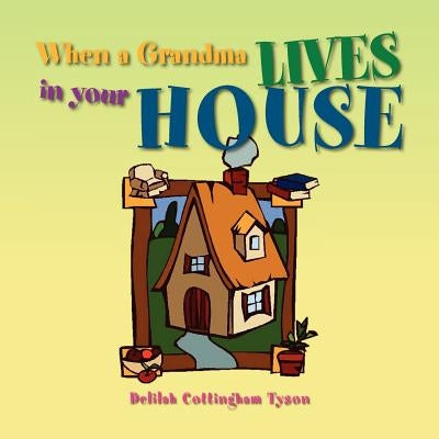 When a Grandma Lives in your House by Tyson, Delilah Cottingham