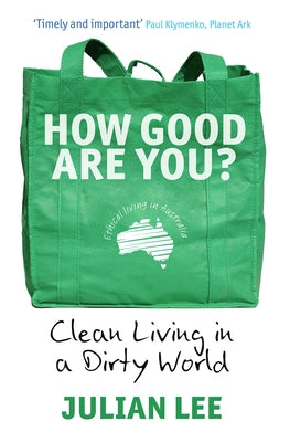 How Good Are You?: Clean Living in a Dirty World by Lee, Julian
