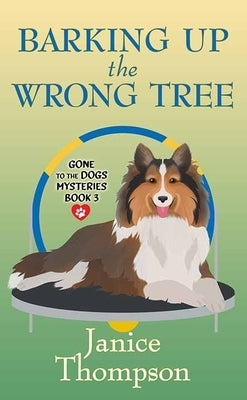 Barking Up the Wrong Tree: Gone to the Dogs Mysteries by Thompson, Janice