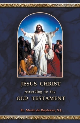 Jesus Christ According to the Old Testament by De Boylesve, Marin