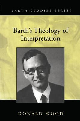 Barth's Theology of Interpretation by Wood, Donald