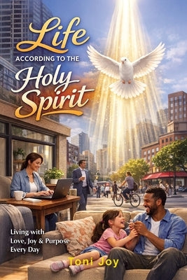 Life According to Holy Spirit: The study of the Fruit of the Spirit by Joy, Toni