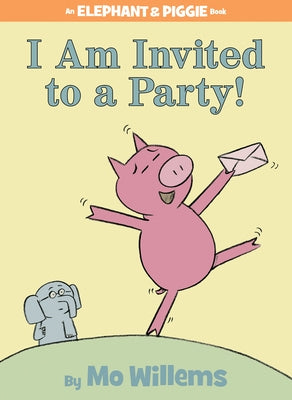 I Am Invited to a Party! by Willems, Mo