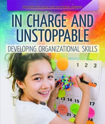 In Charge and Unstoppable: Developing Organizational Skills by Keppeler, Jill