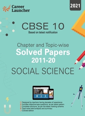 Cbse Class X 2021 Chapter and Topic-Wise Solved Papers 2011-2020 Social Science (All Sets Delhi & All India) by Career Launcher