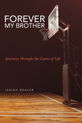Forever My Brother: Journeys through the Game of Life by Bealer, Isaiah