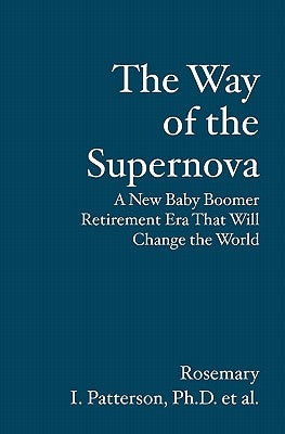 The Way of the Supernova: A New Baby Boomer Retirement Era That Will Change the World by Cummings M. Sc, Claire
