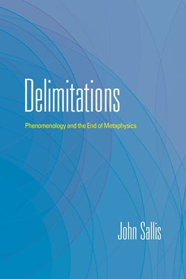 Delimitations: Phenomenology and the End of Metaphysics by Sallis, John