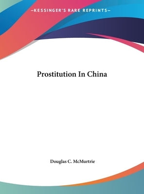 Prostitution In China by McMurtrie, Douglas C.