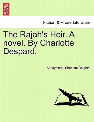 The Rajah's Heir. a Novel. by Charlotte Despard. Vol. I by Anonymous