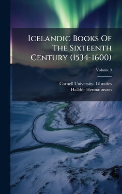 Icelandic Books Of The Sixteenth Century (1534-1600) by Libraries, Cornell University