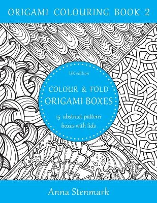 Colour & fold origami boxes - 15 abstract-pattern boxes with lids: UK edition by Stenmark, Anna