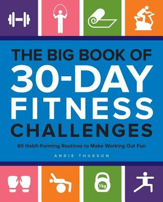 The Big Book of 30-Day Fitness Challenges: 60 Habit-Forming Routines to Make Working Out Fun by Thueson, Andie